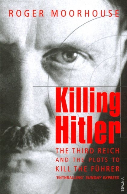 Killing Hitler - The Third Reich and the Plots Against the Fuhrer