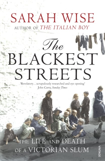 The Blackest Streets - The Life and Death of a Victorian Slum