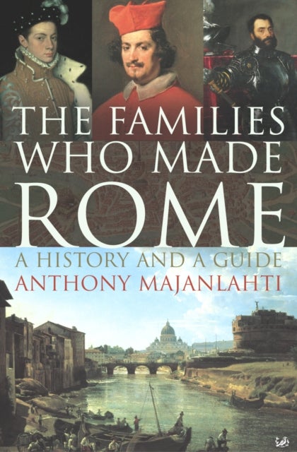 The Families Who Made Rome - A History and a Guide