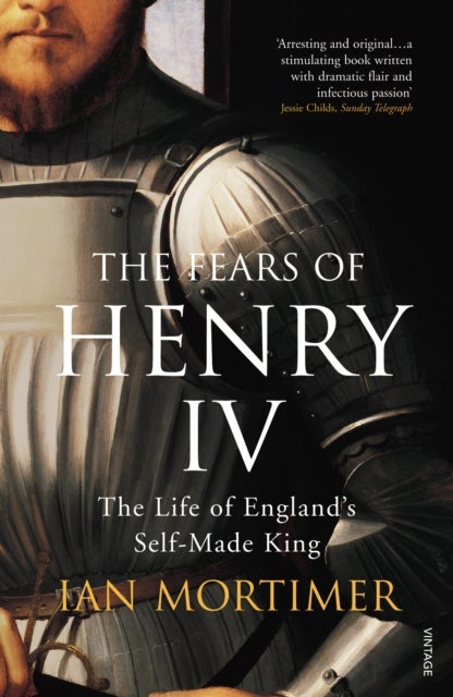 The Fears of Henry IV - The Life of England's Self-Made King