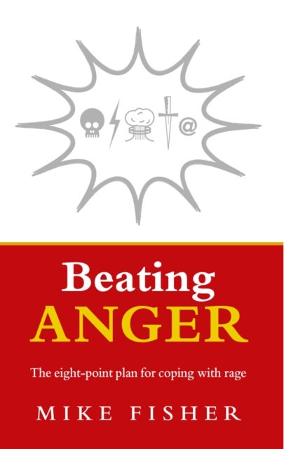 Beating Anger - The eight-point plan for coping with rage