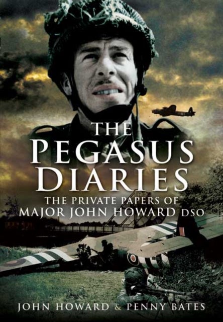 Bilde av Pegasus Diaries: The Private Papers Of Major John Horward Dso Av John Howard, Penny Bates