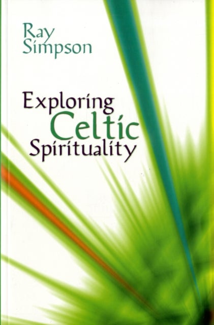 Exploring Celtic Spirituality - Historic Roots for Our Future