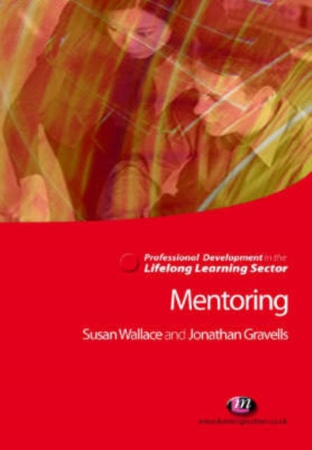 Bilde av Mentoring In The Lifelong Learning Sector Av Jonathan Gravells, Susan Wallace