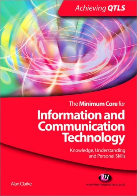 Bilde av The Minimum Core For Information And Communication Technology: Knowledge, Understanding And Personal Av Alan Clarke