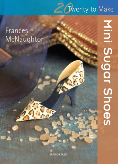 Twenty to Make: Mini Sugar Shoes av Frances McNaughton