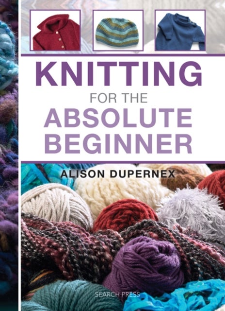 Bilde av Knitting For The Absolute Beginner Av Alison Dupernex
