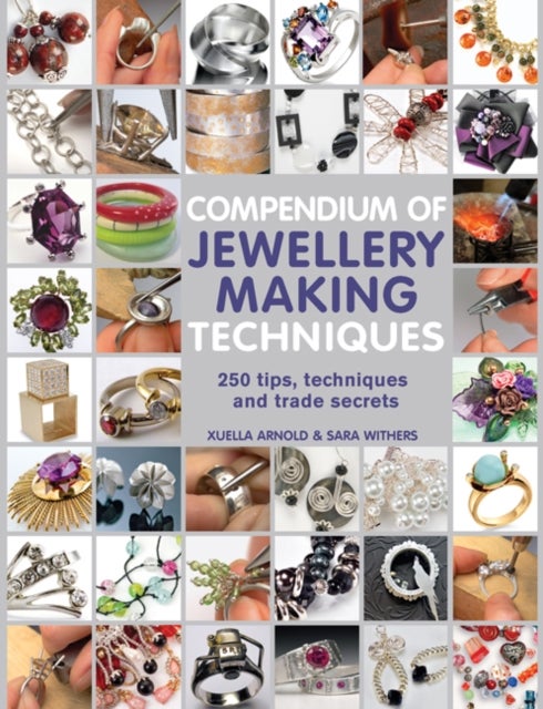 Bilde av Compendium Of Jewellery Making Techniques Av Sara Withers, Xuella Arnold