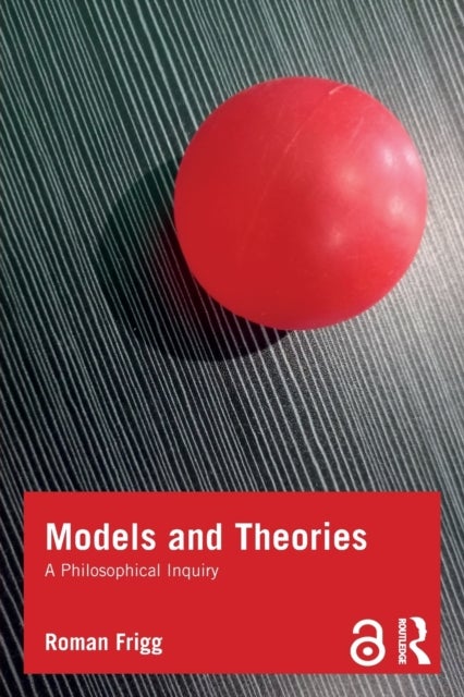 Models and Theories - A Philosophical Inquiry