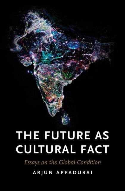 The Future as Cultural Fact - Essays on the Global Condition