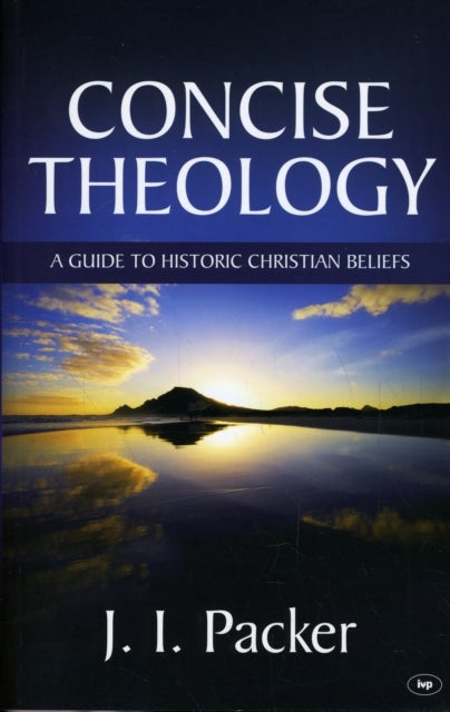 Concise Theology - A Guide To Historic Christian Beliefs