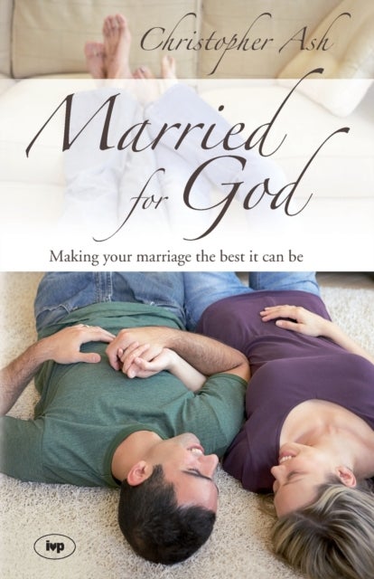 Married for God - Making Your Marriage The Best It Can Be