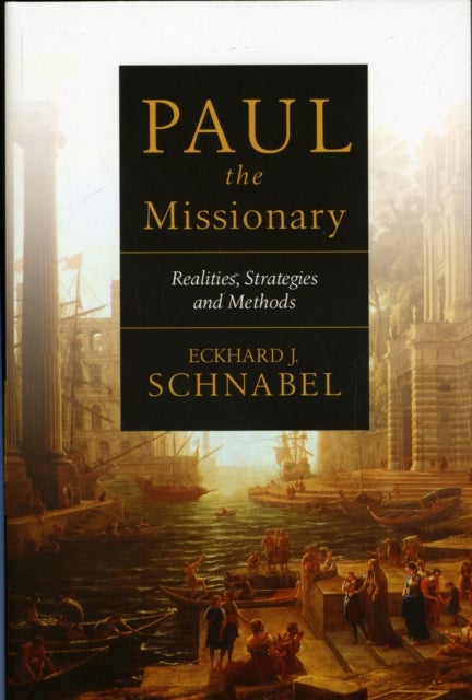 Paul the Missionary - Realities, Strategies And Methods