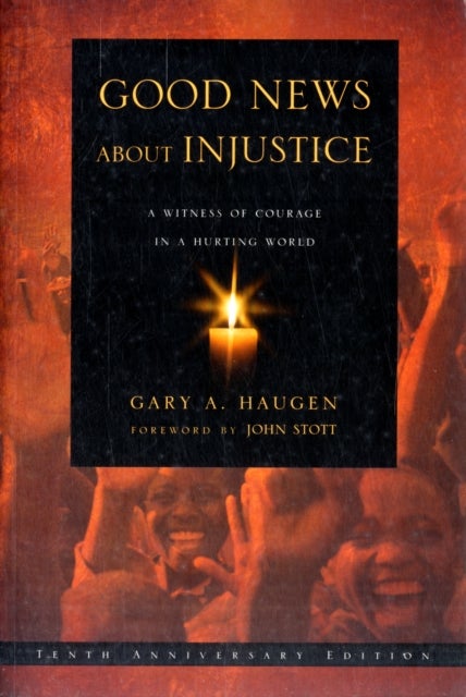 Good News About Injustice: 10th anniversary edition - A Witness Of Courage In A Hurting World