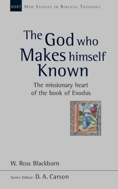 The God Who Makes Himself Known - The Missionary Heart Of The Book Of Exodus