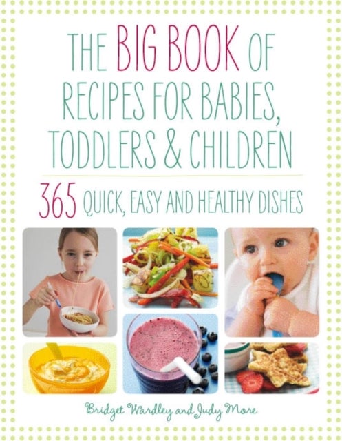 Big Book of Recipes for Babies, Toddlers & Children - 365 Quick, Easy and Healthy Dishes