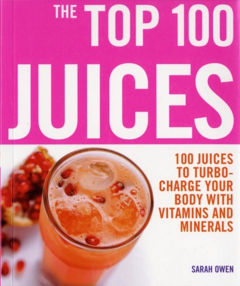 Top 100 Juices: 100 Juices To Turbo Charge Your Body With Vitamins a