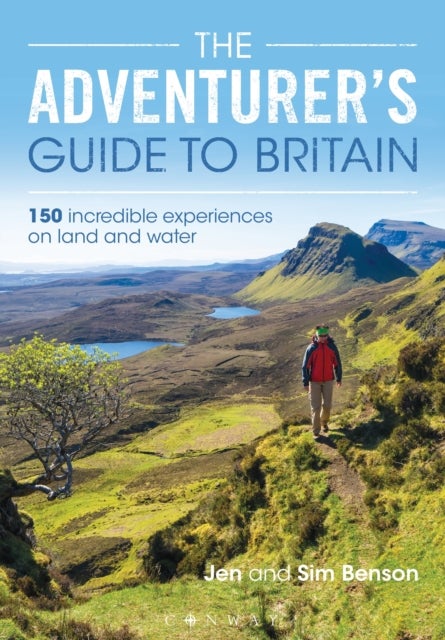 The Adventurer's Guide to Britain - 150 incredible experiences on land and water