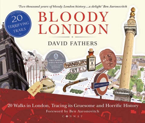 Bloody London - 20 Walks in London, Taking in its Gruesome and Horrific History