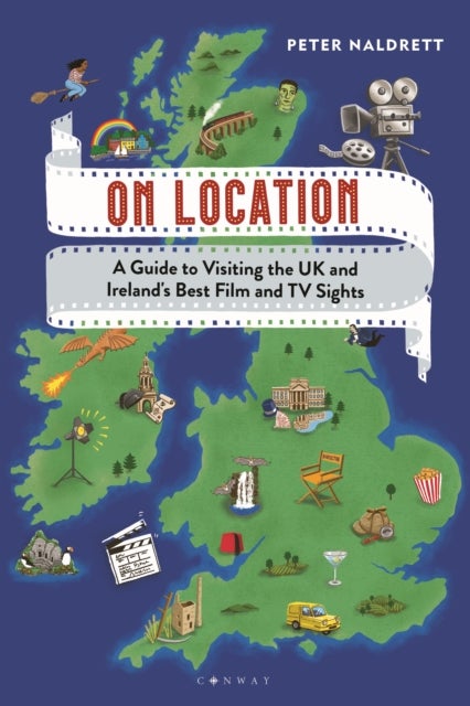 On Location - A Guide to Visiting the UK and Ireland's Best Film and TV Sights