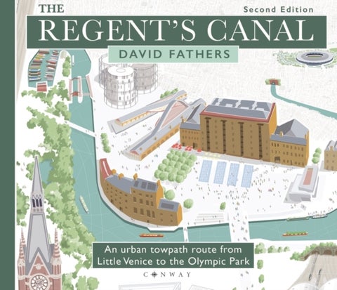 The Regent's Canal Second Edition - An urban towpath route from Little Venice to the Olympic Park