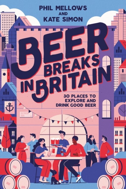 Beer Breaks in Britain - 30 places to explore and drink good beer