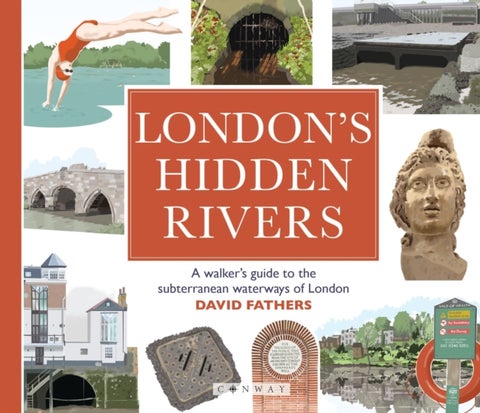 London's Hidden Rivers - A walker's guide to the subterranean waterways of London