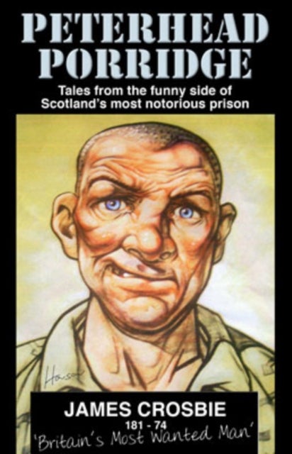Peterhead Porridge - Tales From the Funny Side of Scotland's Most Notorious Prison