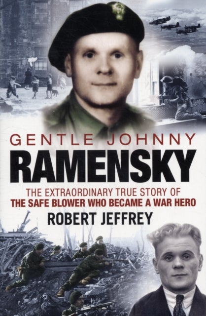 Gentle Johnny Ramensky - The Extraordinary True Story of the Safe Blower Who Became a War Hero