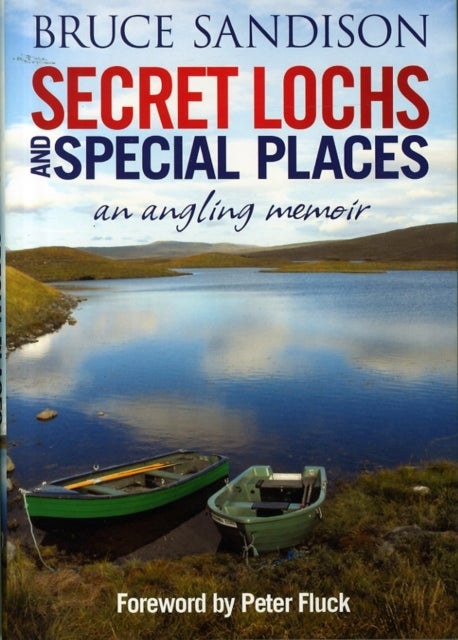 Secret Lochs and Special Places - An Angling Memoir
