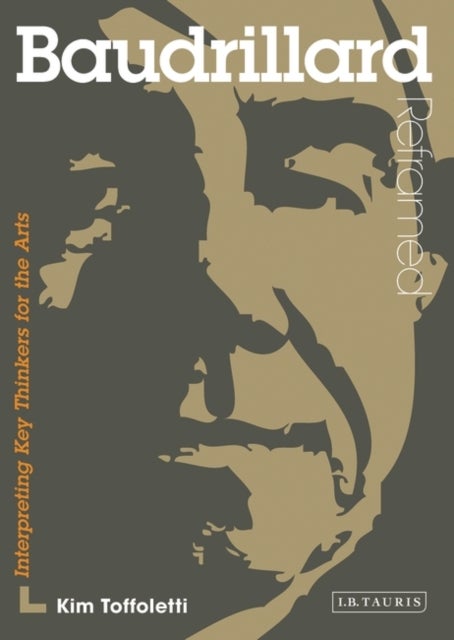 Baudrillard Reframed - Interpreting Key Thinkers for the Arts