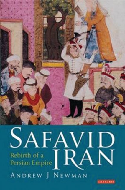 Safavid Iran - Rebirth of a Persian Empire