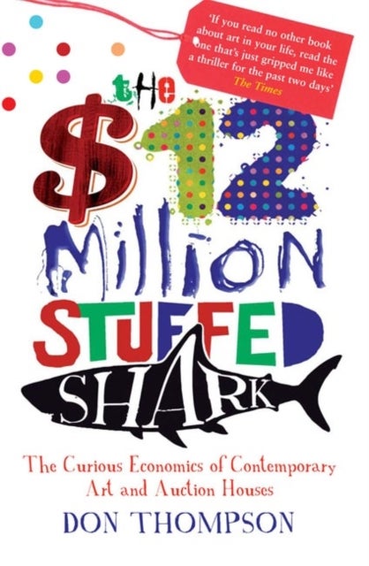 The $12 Million Stuffed Shark - The Curious Economics of Contemporary Art