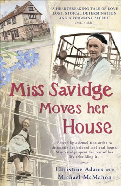 Miss Savidge Moves Her House - The Extraordinary Story of May Savidge and her House of a Lifetime
