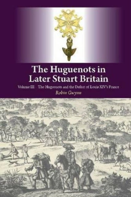 Bilde av The Huguenots In Later Stuart Britain Av Robin Gwynn