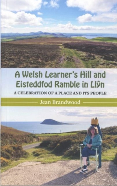 A Welsh Learner's Hill and Eisteddfod Ramble in Llyn - A Celebration of a Place and its People