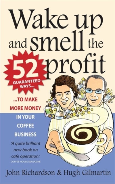 Wake Up and Smell the Profit - 52 guaranteed ways to make more money in your  coffee business