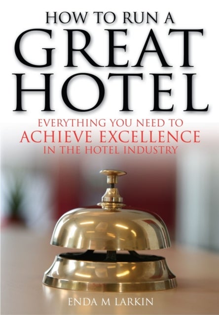 How To Run A Great Hotel - Everything You Need to Achieve Excellence in the Hotel Industry