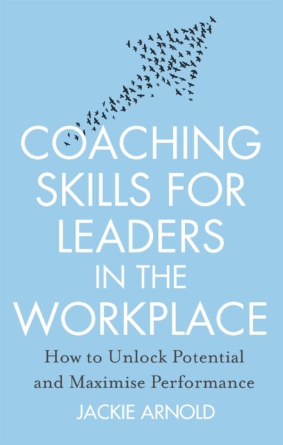 Coaching Skills for Leaders in the Workplace, Revised Edition - How to unlock potential and maximise performance