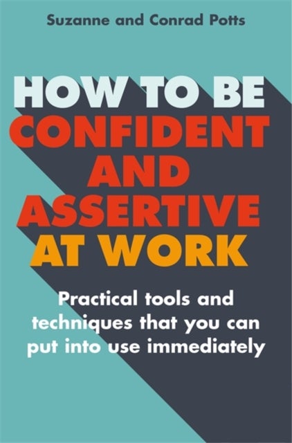 Bilde av How To Be Confident And Assertive At Work Av Conrad Potts, Suzanne Potts