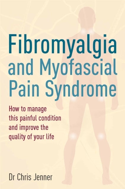 Bilde av Fibromyalgia And Myofascial Pain Syndrome Av Dr Chris Mb Bs Frca Ffpmrca Jenner