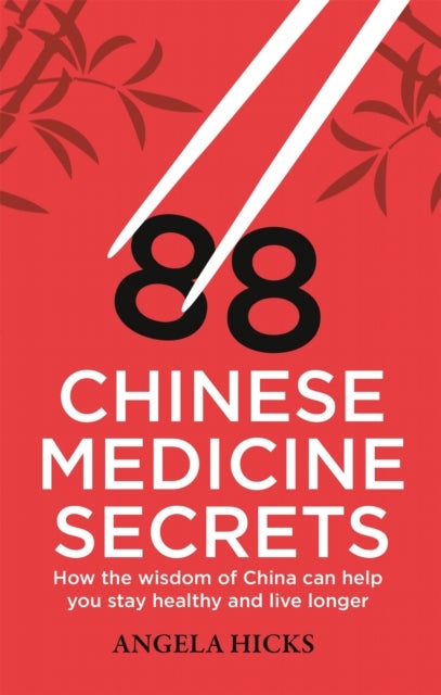 88 Chinese Medicine Secrets - How the wisdom of China can help you to stay healthy and live longer