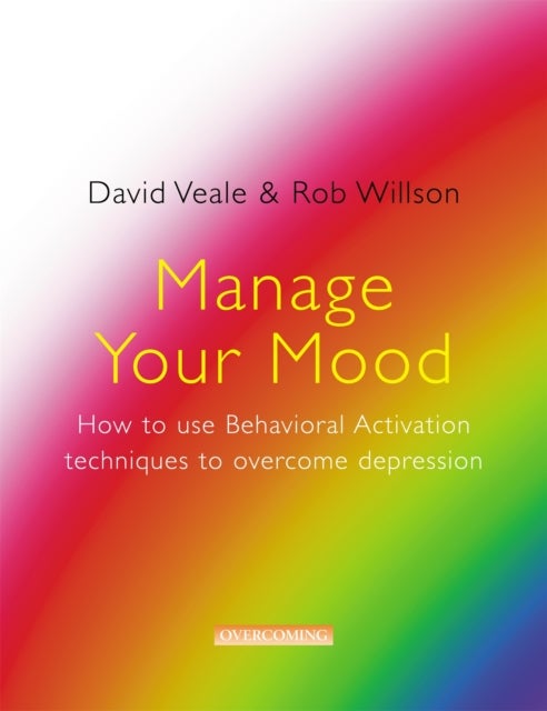 Bilde av Manage Your Mood: How To Use Behavioural Activation Techniques To Overcome Depression Av David Veale, Rob Willson