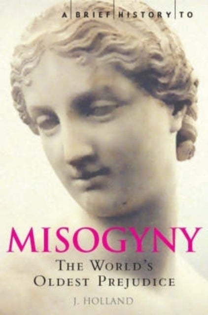 A Brief History of Misogyny - The World's Oldest Prejudice