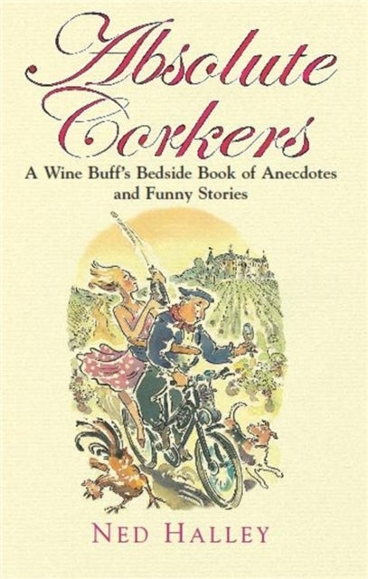 Absolute Corkers - A Wine Buff's Bedside Book of Anecdotes and Funny Stories