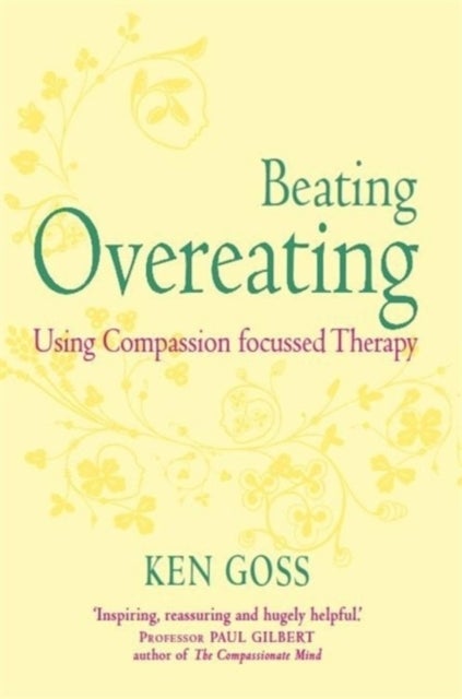 The Compassionate Mind Approach to Beating Overeating - Series editor, Paul Gilbert