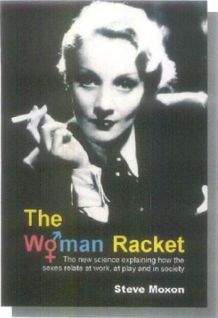 The Woman Racket - The new science explaining how the sexes relate at work, at play and in society