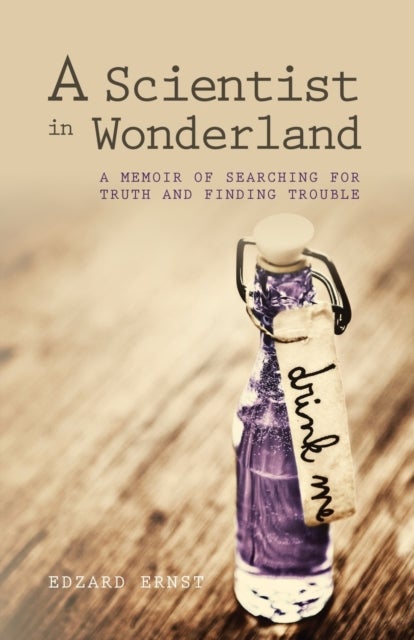 A Scientist in Wonderland - A Memoir of Searching for Truth and Finding Trouble