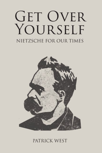 Get Over Yourself - Nietzsche for Our Times