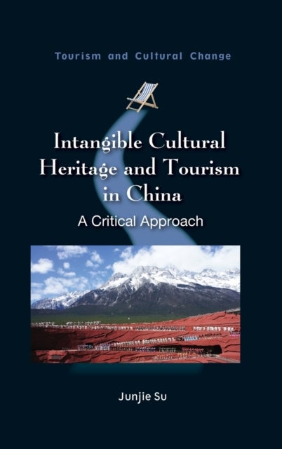 Intangible Cultural Heritage and Tourism in China - A Critical Approach